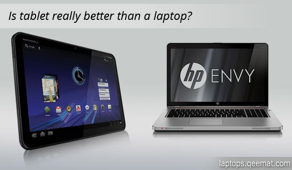 Is tablet really better than a laptop